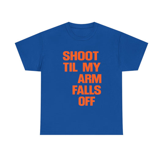 Shoot Til My Arm Falls Off T‑Shirt